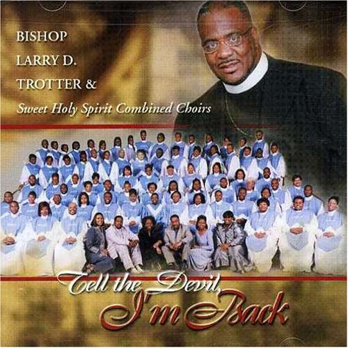 TROTTER, BISHOP LARRY D  - TELL THE DEVIL I'M BACK