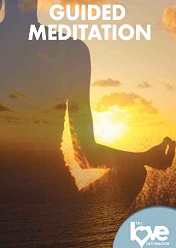 THE LOVE DESTINATION COURSES: GUIDED MEDITATION