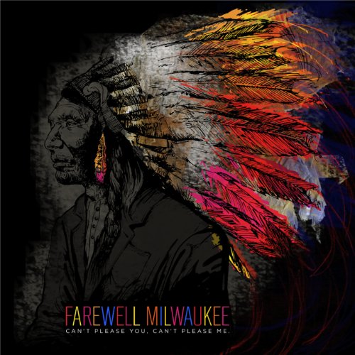 FAREWELL MILWAUKEE - CAN'T PLEASE YOU CAN'T PLEASE ME