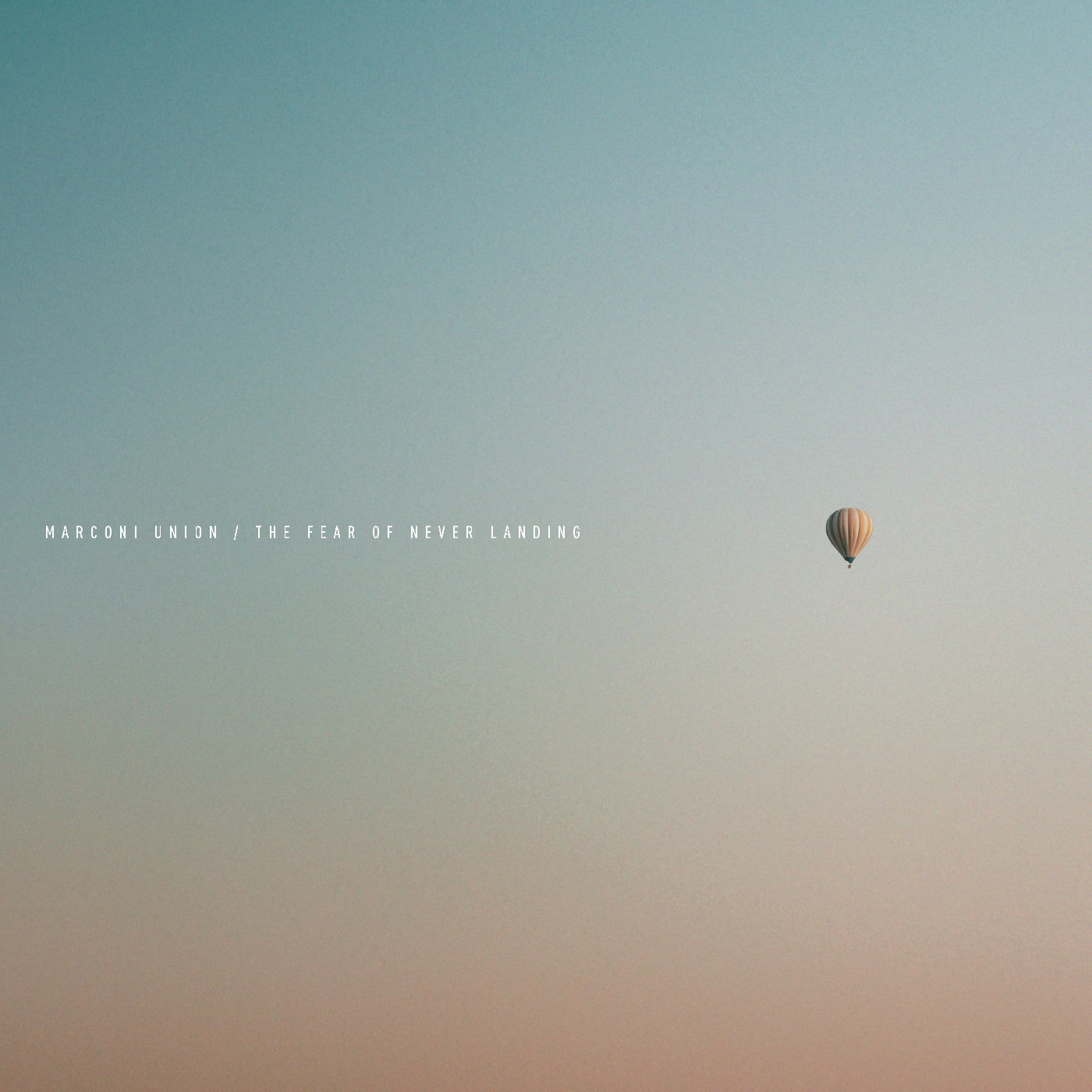 MARCONI UNION - THE FEAR OF NEVER LANDING