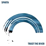 SPARTA - TRUST THE RIVER (VINYL)