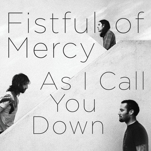 FISTFUL OF MERCY - AS I CALL YOU DOWN