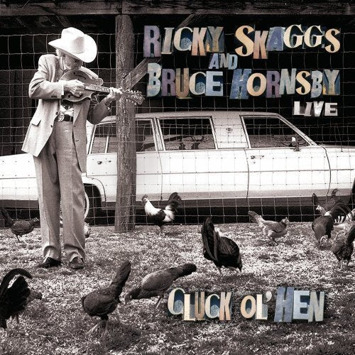 RICKY SKAGGS & BRUCE HORNSBY - CLUCK OL HEN
