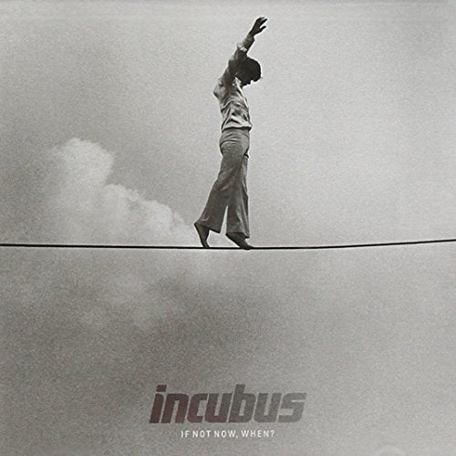 INCUBUS - IF NOT NOW, WHEN?