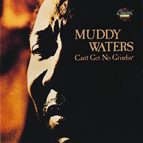 WATERS, MUDDY - CAN'T GET NO GRINDIN