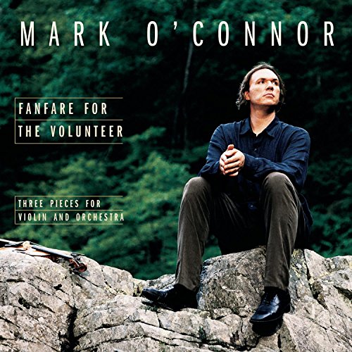 O'CONNOR, MARK (FOLK)  - MARK O'CONNOR: FANFARE FOR THE VOLUNTEER