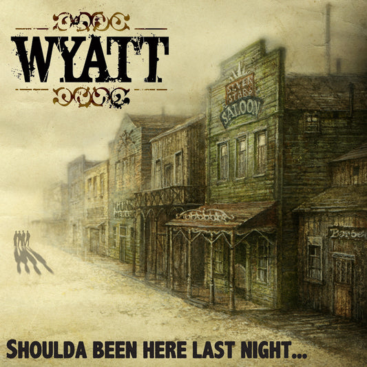 WYATT  - SHOULDA BEEN HERE LAST NIGHT