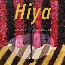 CHUCK CHARLES - HIYA [CD]