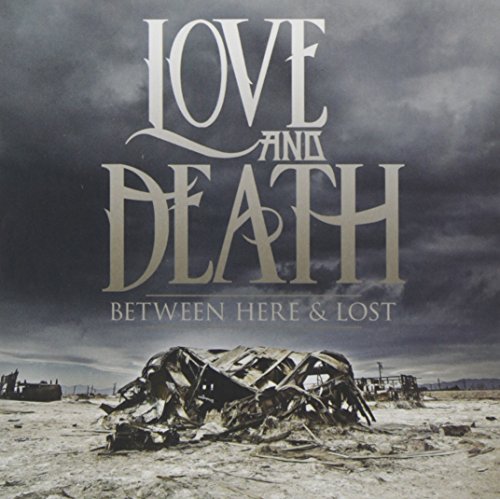 LOVE AND DEATH - BETWEEN HERE AND LOST