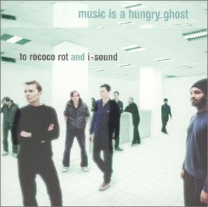 TO ROCOCO ROT/I-SOUND - MUSIC IS A HUNGRY GHOST