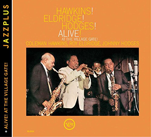 COLEMAN HAWKINS - JAZZPLUS: HAWKINS! ELDRIDGE! HODGES! ALIVE! + ALIVE! AT THE VILLAGE GATE!