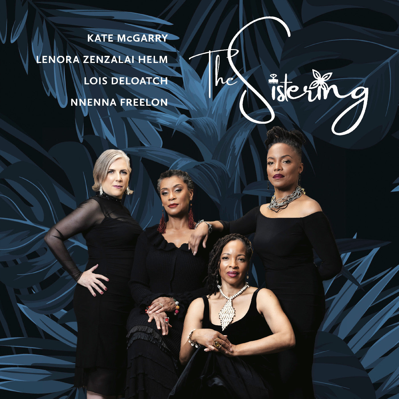 SISTERING, THE; LOIS DELOATCH, NNENNA FREELON, LENORA ZENZALAI HELM AND KATE MCGARRY - THE SISTERING