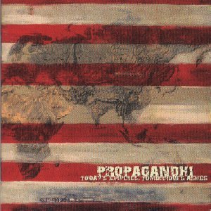 PROPAGANDHI - TODAY'S EMPIRES, TOMORROW'S ASHES
