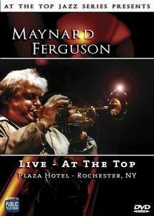 MAYNARD FERGUSON: LIVE AT THE TOP - PLAZA HOTEL - ROCHESTER, NY [IMPORT]