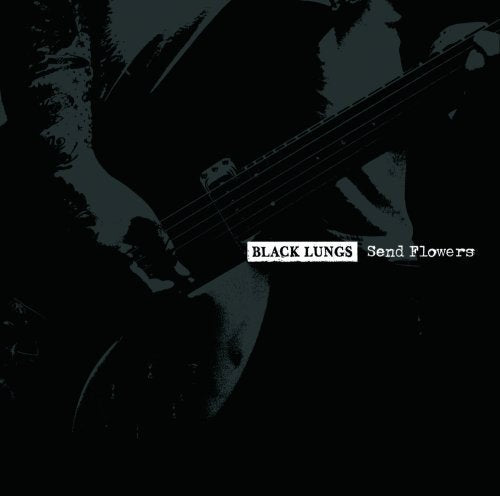 BLACK LUNGS - SEND FLOWERS