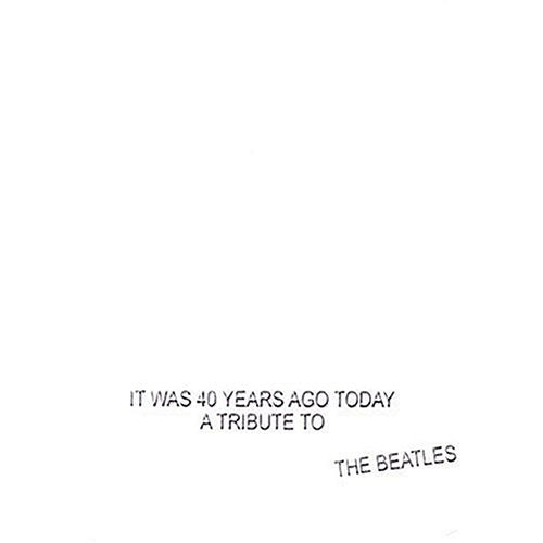 VARIOUS - IT WAS 40 YEARS AGO TODAY: A TRIBUTE TO THE BEATLES