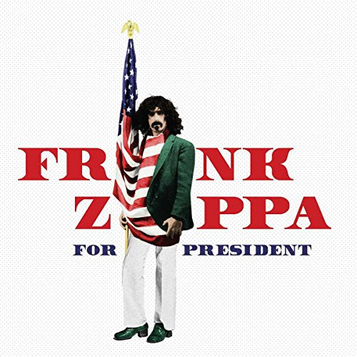 ZAPPA, FRANK - FRANK ZAPPA FOR PRESIDENT