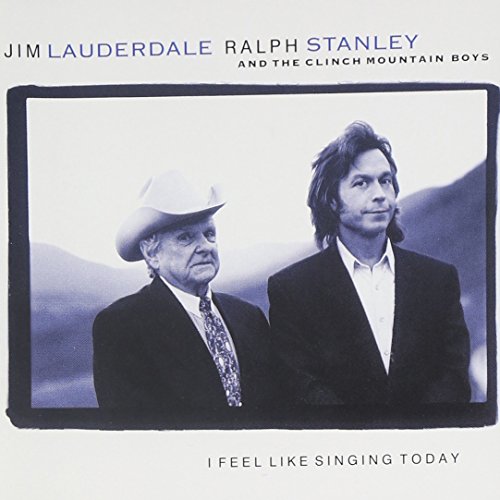 JIM LAUDERDALE & RALPH STANLEY - I FEEL LIKE SINGING TODAY