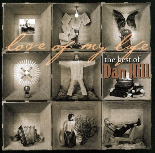 DAN HILL - LOVE OF MY LIFE: THE BEST OF DAN HILL