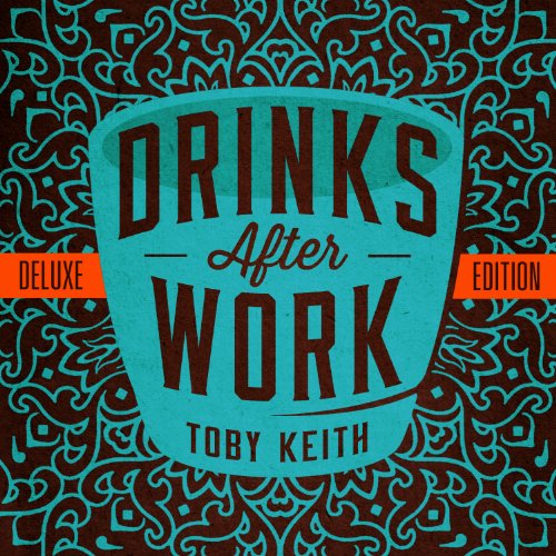 KEITH, TOBY - DRINKS AFTER WORK (DELUXE EDITION)