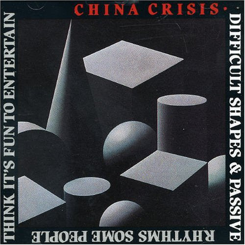 CHINA CRISIS  - DIFFICULT SHAPES & PASSIVE RHYTHMS