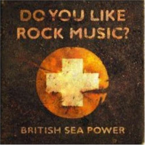 BRITISH SEA POWER - DO YOU LIKE ROCK MUSIC?