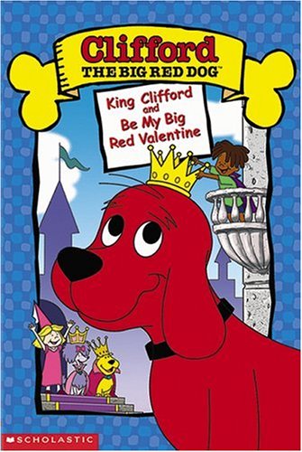 CLIFFORD THE BIG RED DOG: VOLUME 3 (KING CLIFFORD / BE MY BIG RED VALENTINE)