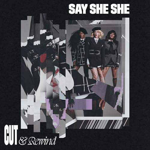 SAY SHE SHE - CUT & REWIND
