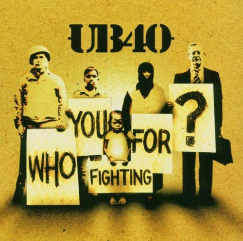 UB 40 - WHO YOU FIGHTING FOR?