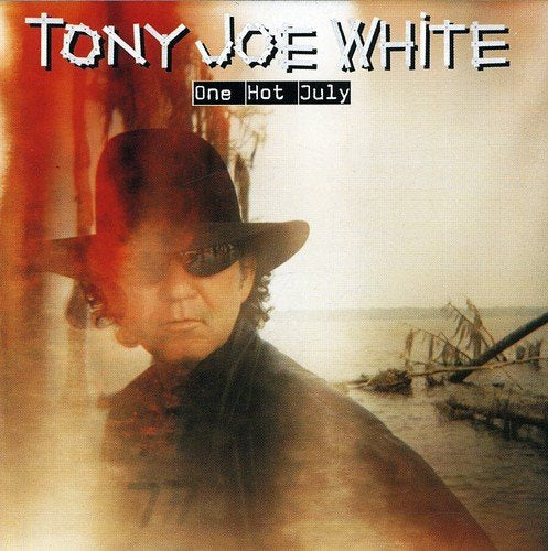 TONY JOE WHITE - ONE HOT JULY