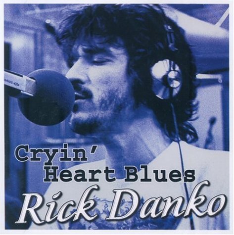 DANKO, RICK - CRYIN' HEART BLUES