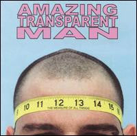 AMAZING TRANSPARENT MAN  - MEASURE OF ALL THINGS