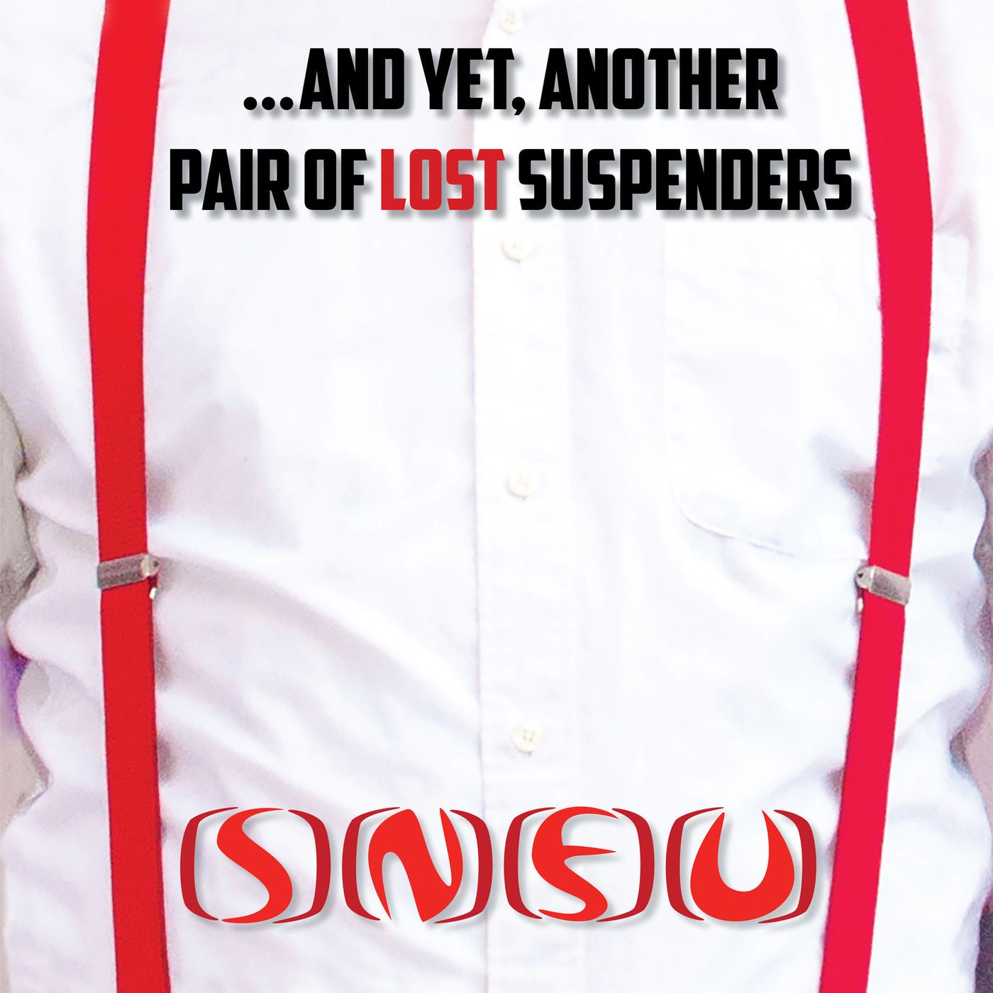 SNFU  - AND YET, ANOTHER PAIR OF LOST SUSPENDERS