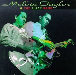 MELVIN TAYLOR & THE SLACK BAND - MELVIN TAYLOR & SLACK BAND