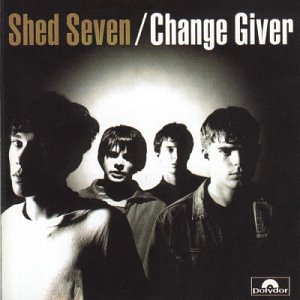 SHED SEVEN - CHANGE GIVER