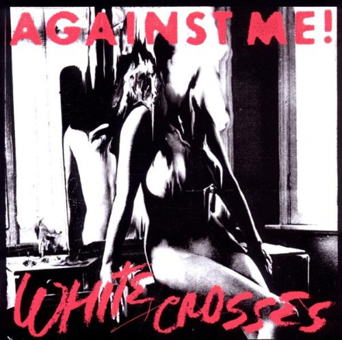 AGAINST ME! - WHITE CROSSES (LTD ED.)