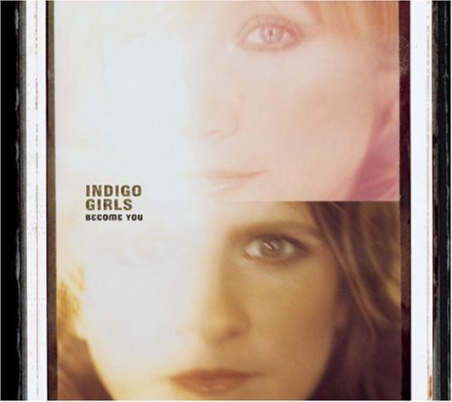 INDIGO GIRLS - BECOME YOU