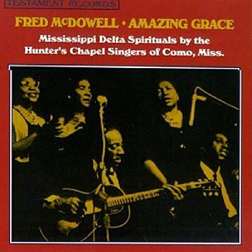 FRED MCDOWELL - AMAZING GRACE - MISSISSIPPI DELTA SPIRITUALS