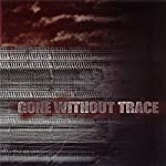 GONE WITHOUT A TRACE - ST