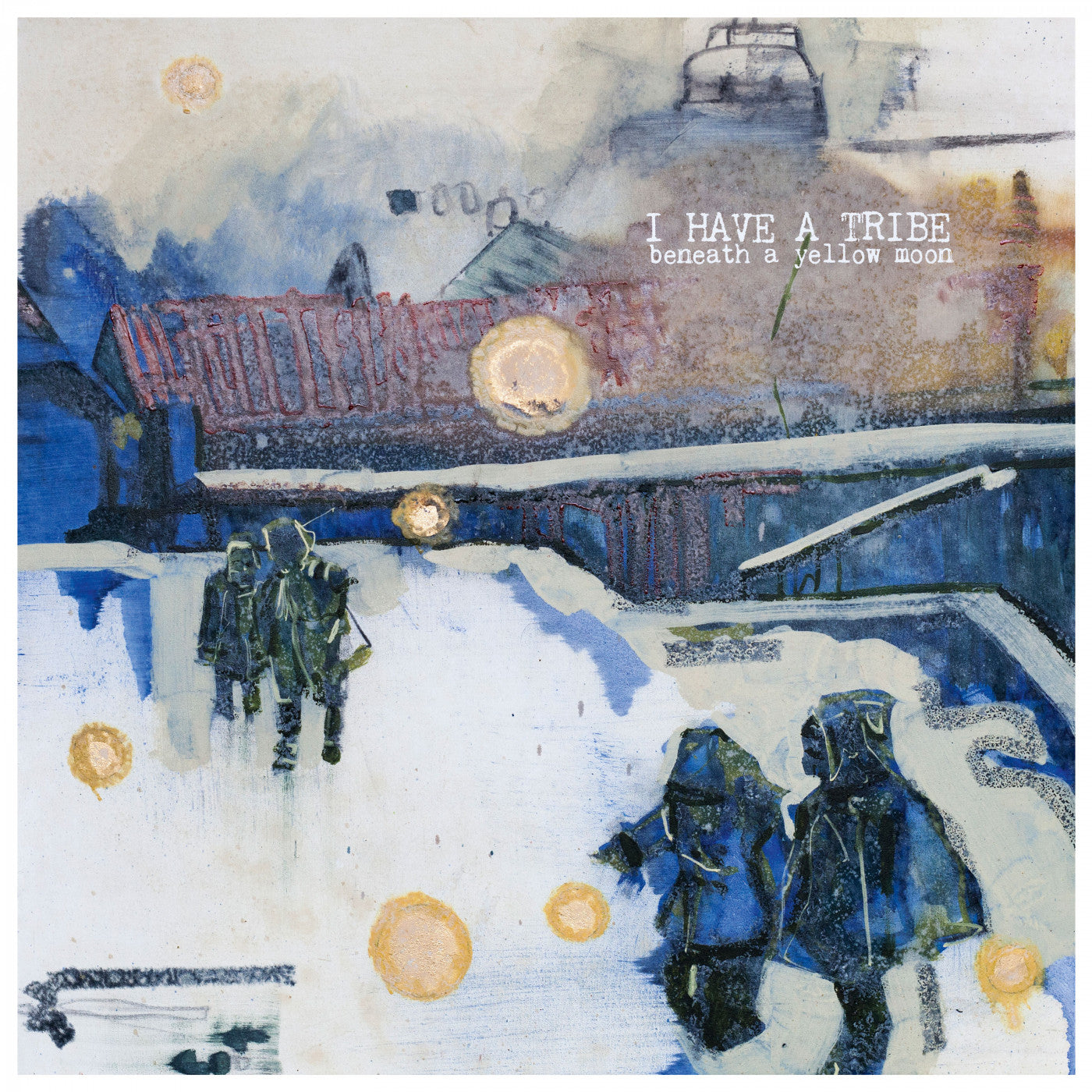 I HAVE A TRIBE - BENEATH A YELLOW MOON