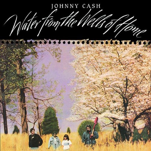 CASH, JOHNNY - WATER FROM THE WELLS OF HOME