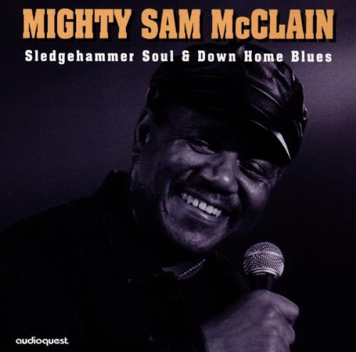 MCCLAIN, MIGHTY SAM - SLEDGEHAMMER SOUL AND DOWN HOME BLUES