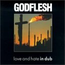 GODFLESH - LOVE & HATE IN DUB