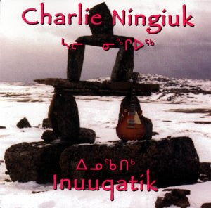 NINGIUK, CHARLIE  - INUUQATIK