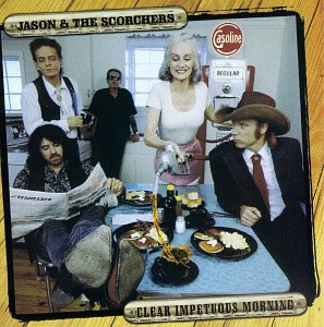 JASON & SCORCHERS - CLEAR IMPETUOUS MORNING