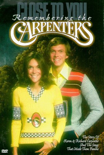 CLOSE TO YOU: REMEMBER THE CARPENTERS - THE STORY OF KAREN AND RICHARD CARPENTER AND THE SONGS THAT MADE THEM FAMOUS