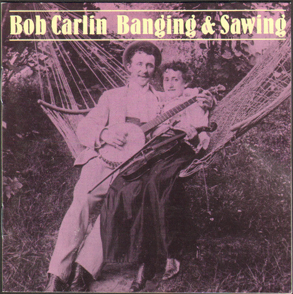 CARLIN, BOB  - BANGING & SAWING
