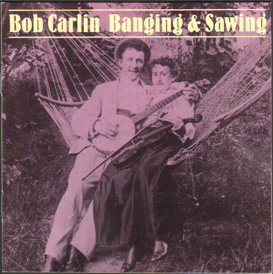 CARLIN, BOB  - BANGING & SAWING