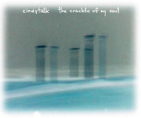 CINDYTALK  - CRACKLE OF MY SOUL