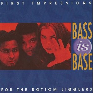 BASS IS BASE  - FIRST IMPRESSIONS